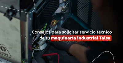 Consejos para solicitar servicio técnico de tu equipo industrial Talsa