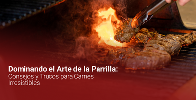 Dominando el Arte de la Parrilla: Consejos y Trucos para Carnes Irresistibles