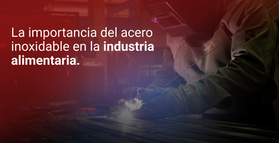La importancia del acero inoxidable en la industria alimentaria.