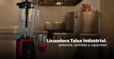 Licuadora Talsa industrial: potencia, cuchillas y capacidad
