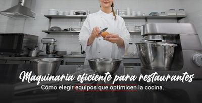 Maquinaria eficiente para restaurantes: Cómo elegir equipos que optimicen la cocina.