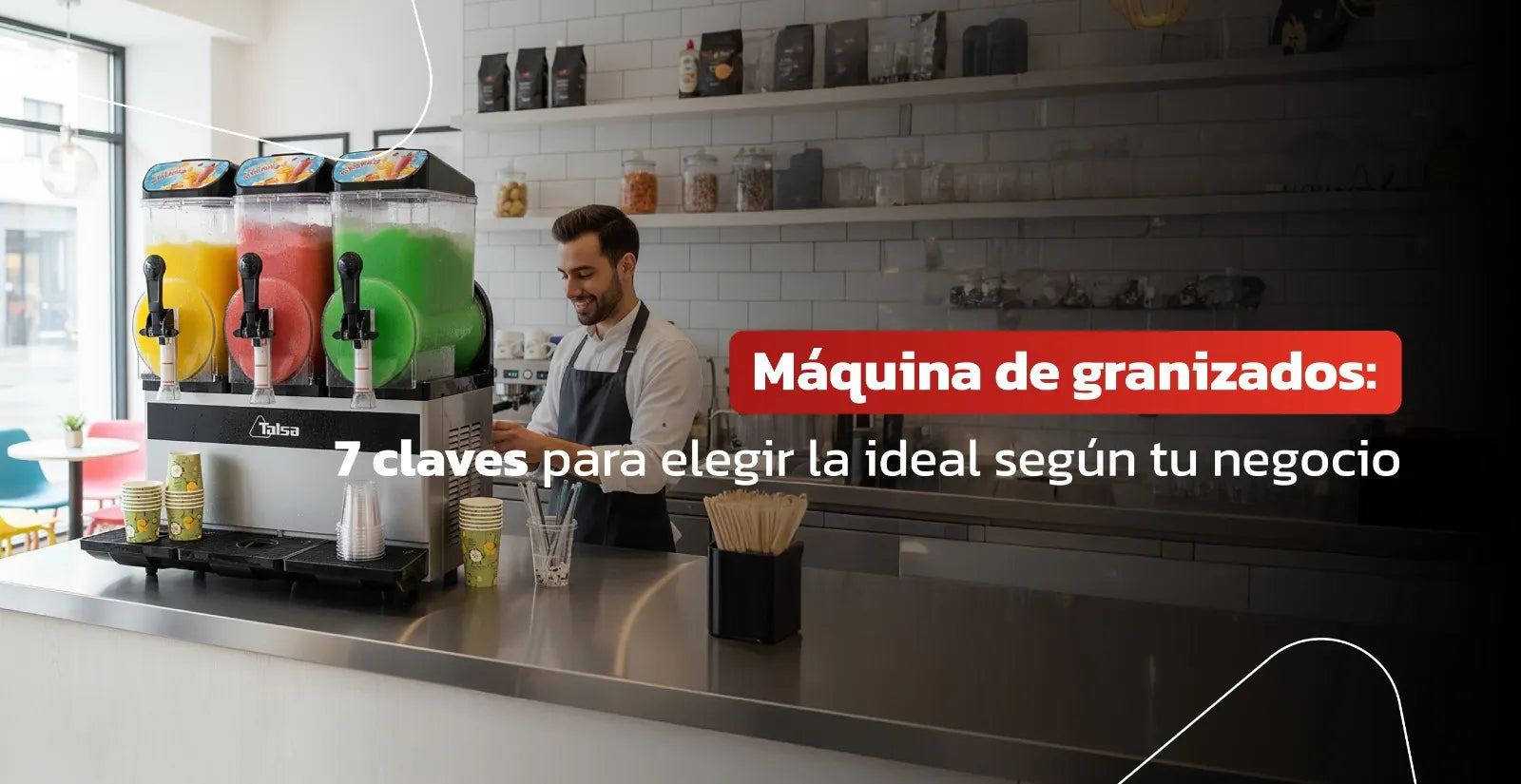 Máquina de granizados: 7 claves para elegir la ideal según tu negocio