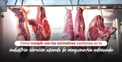 Cómo cumplir con las normativas sanitarias en la industria cárnica usando la maquinaria adecuada