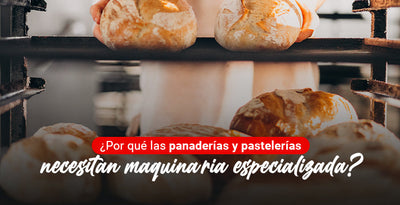 ¿Por qué las panaderías y pastelerías necesitan maquinaria especializada?