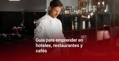 Guía para emprender en hoteles, restaurantes y cafés