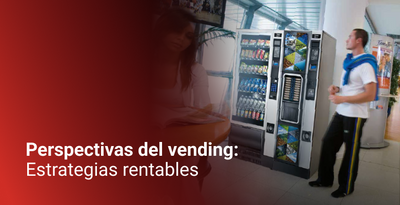 Perspectivas del vending: estrategias rentables