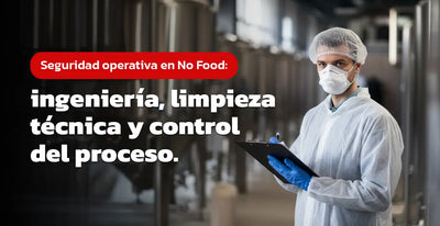 Seguridad operativa en No Food: ingeniería, limpieza técnica y control del proceso
