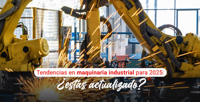 Tendencias en maquinaria industrial para 2025: ¿estás actualizado?