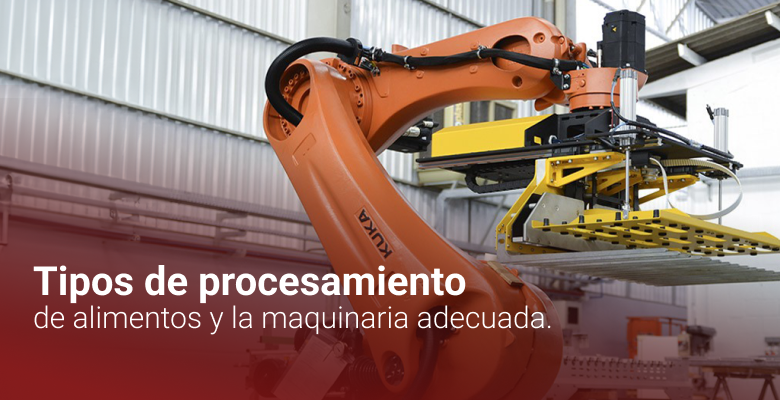 TIPOS DE PROCESAMIENTO DE ALIMENTOS Y LA MAQUINARIA ADECUADA - CI TALSA Colombia
