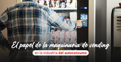 El papel de la maquinaria de vending en la industria del autoconsumo.
