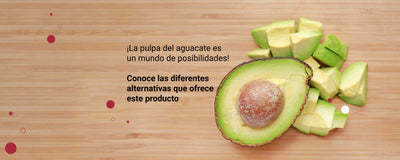 ¡La pulpa del aguacate es un mundo de posibilidades! Conoce las diferentes alternativas que ofrece este producto